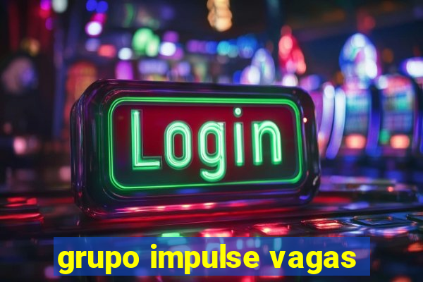 grupo impulse vagas