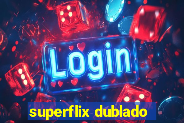 superflix dublado