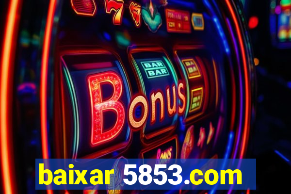 baixar 5853.com