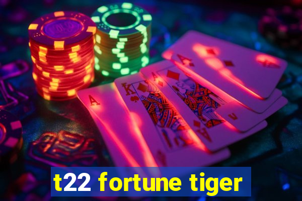 t22 fortune tiger