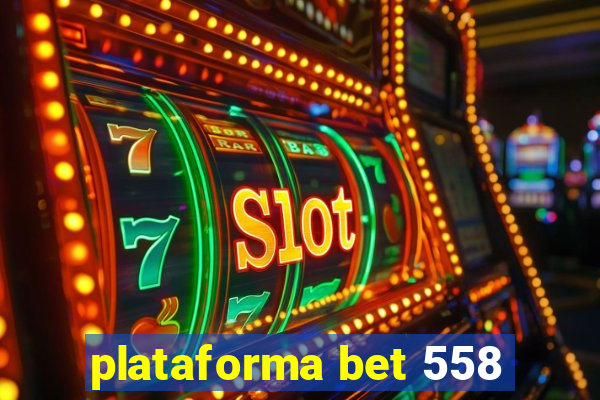 plataforma bet 558