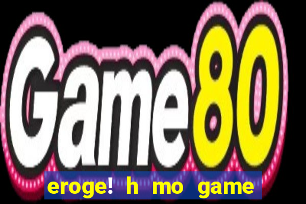 eroge! h mo game mo kaihatsu zanmai