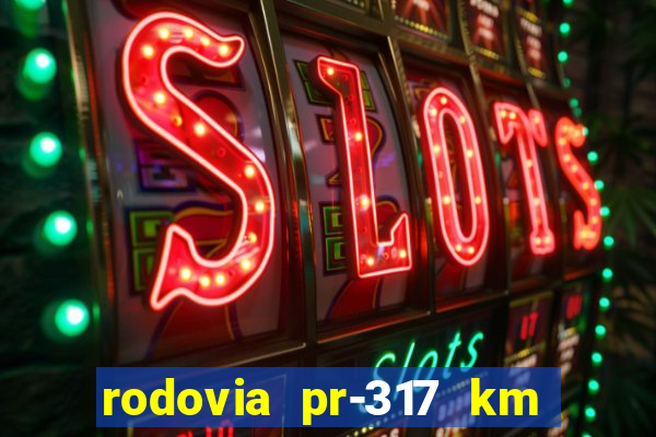 rodovia pr-317 km 155 0m sentido cresc