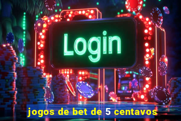 jogos de bet de 5 centavos