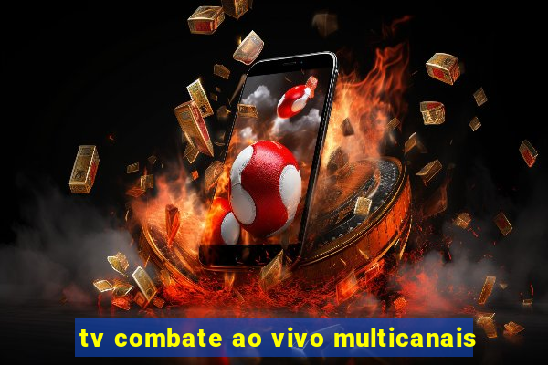 tv combate ao vivo multicanais