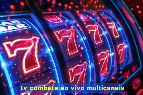 tv combate ao vivo multicanais