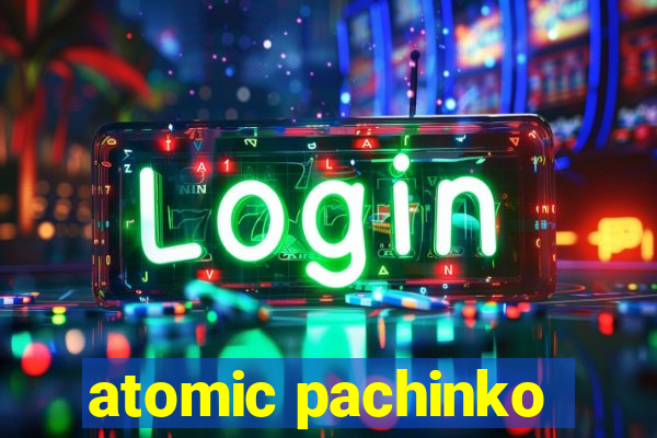 atomic pachinko