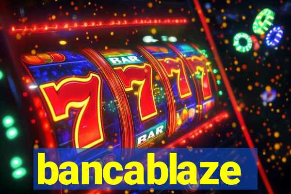 bancablaze