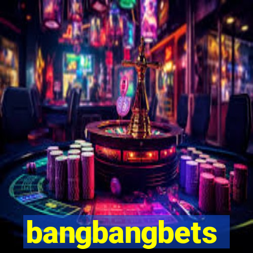 bangbangbets