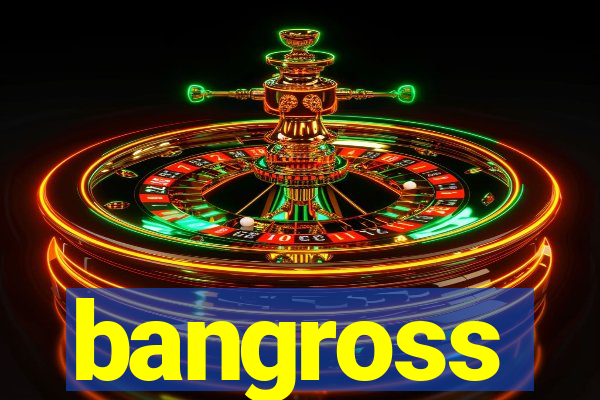 bangross