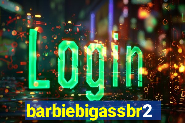 barbiebigassbr2