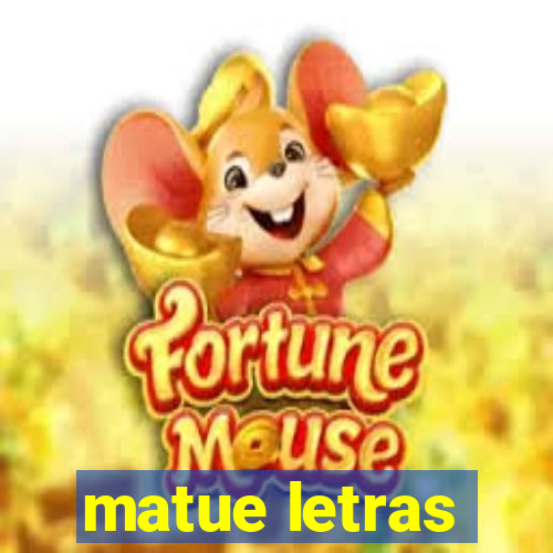 matue letras