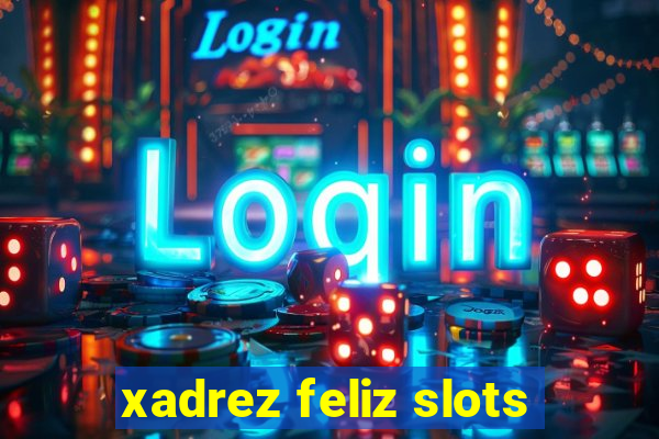 xadrez feliz slots