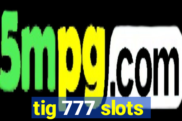 tig 777 slots