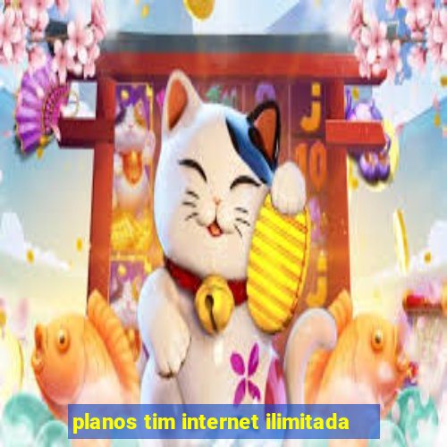 planos tim internet ilimitada