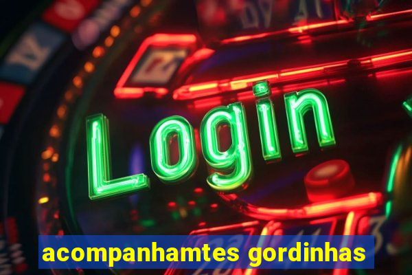 acompanhamtes gordinhas