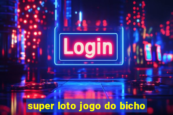 super loto jogo do bicho