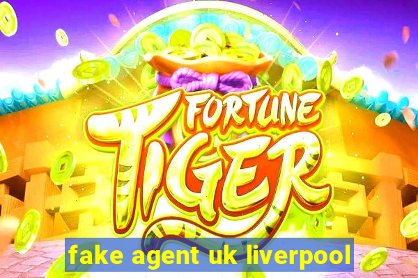 fake agent uk liverpool