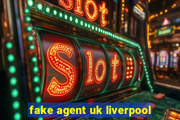 fake agent uk liverpool