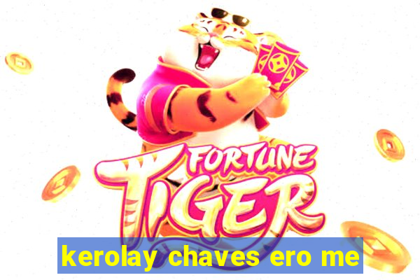 kerolay chaves ero me