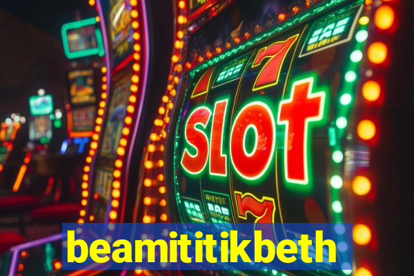 beamititikbeth