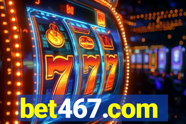 bet467.com