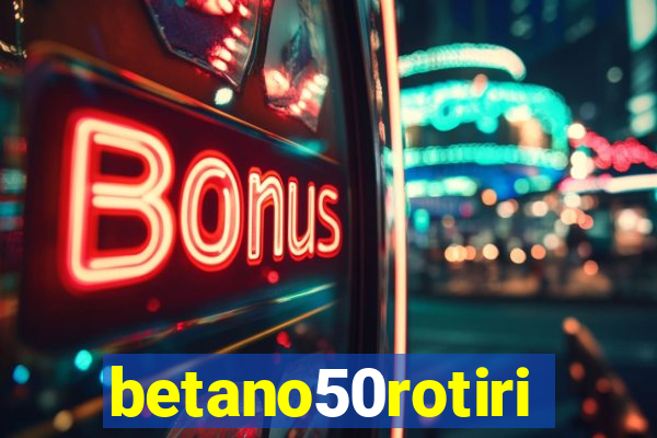 betano50rotiri