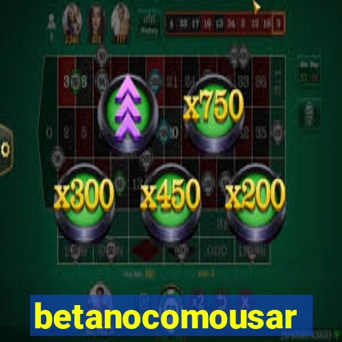 betanocomousar