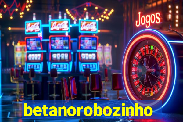 betanorobozinho