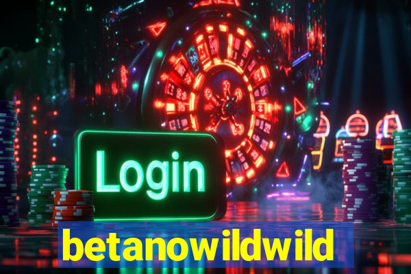 betanowildwild