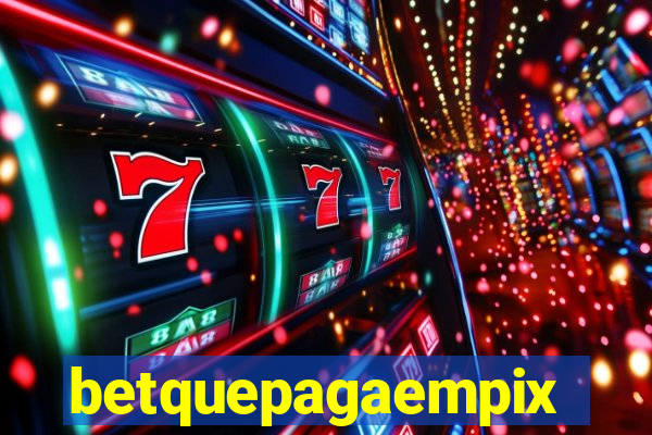 betquepagaempix