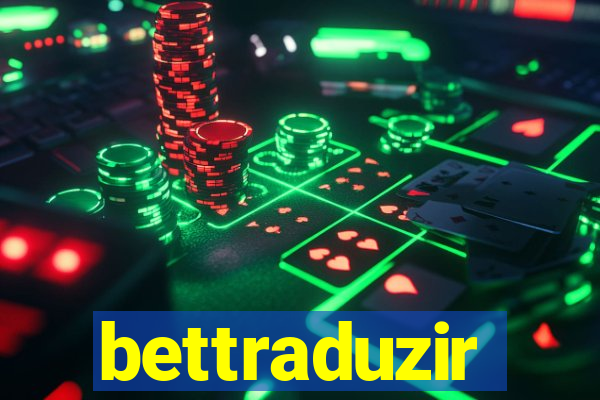 bettraduzir