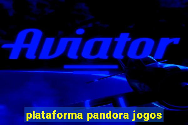 plataforma pandora jogos