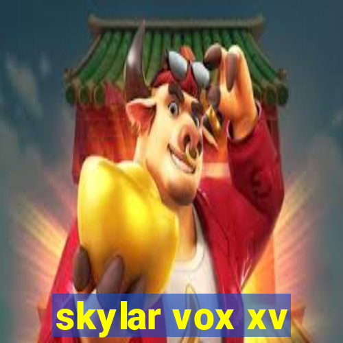 skylar vox xv