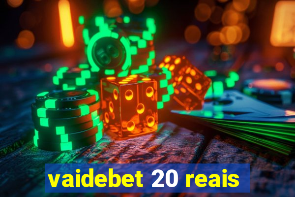 vaidebet 20 reais