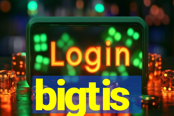 bigtis