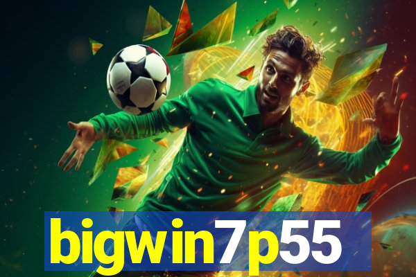 bigwin7p55