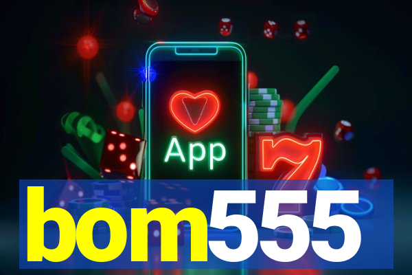 bom555