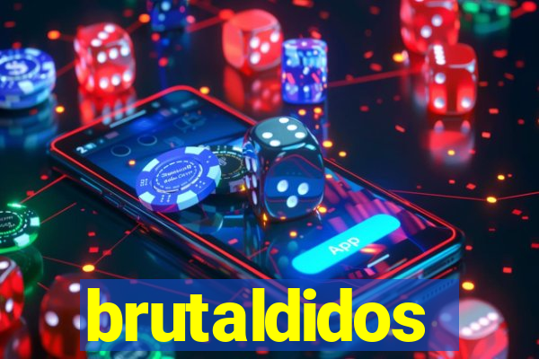 brutaldidos