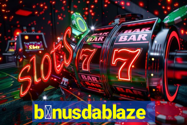 b么nusdablaze