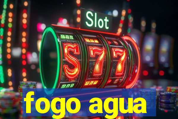 fogo agua