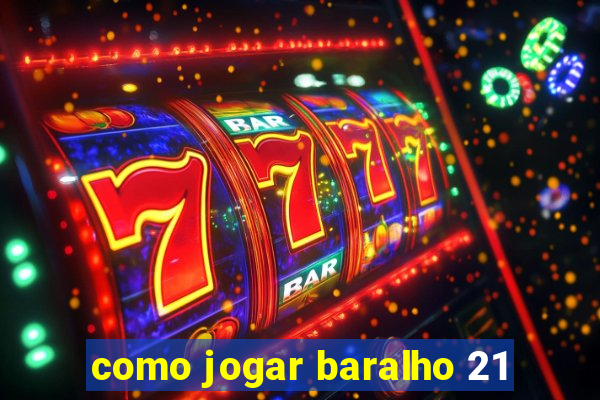 como jogar baralho 21