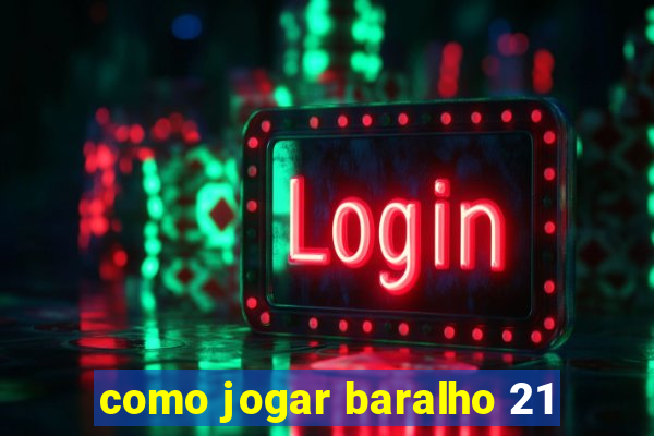 como jogar baralho 21