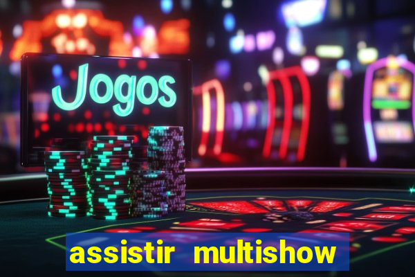 assistir multishow ao vivo de graça