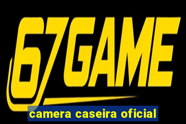 camera caseira oficial