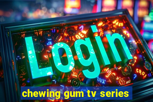 chewing gum tv series