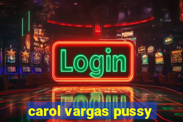 carol vargas pussy