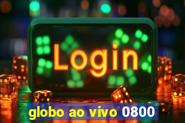 globo ao vivo 0800