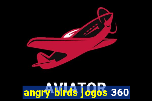 angry birds jogos 360