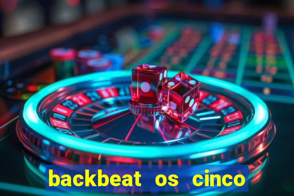 backbeat os cinco rapazes de liverpool download legendado